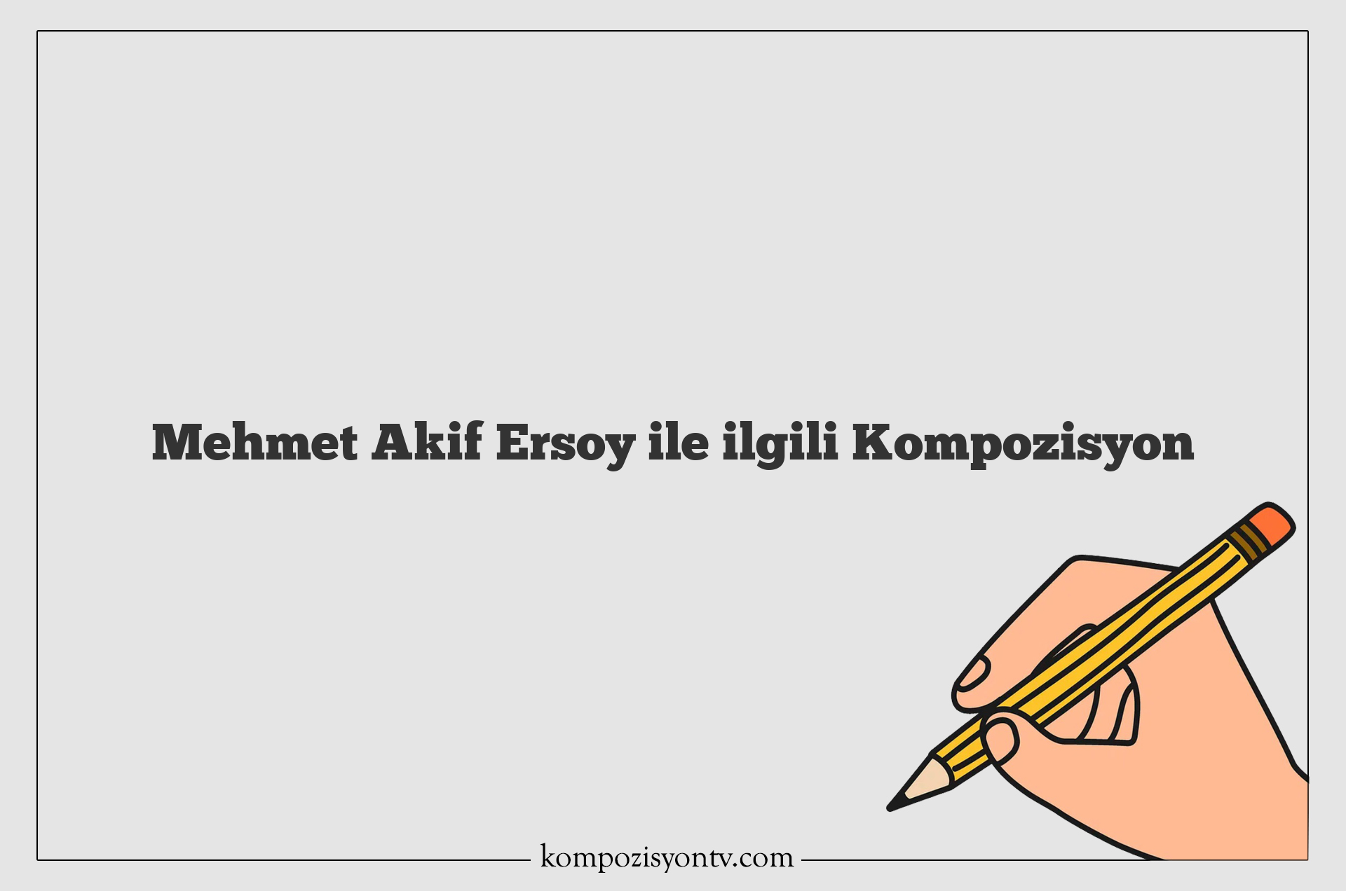 Mehmet Akif Ersoy ile ilgili Kompozisyon